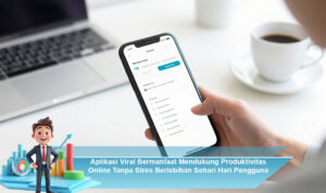 Aplikasi-Viral-Bermanfaat-Mendukung-Produktivitas-Online-Tanpa-Stres-Berlebihan-Sehari-Hari-Pengguna