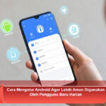 Cara-Mengatur-Android-Agar-Lebih-Aman-Digunakan-Oleh-Pengguna-Baru-Harian