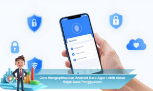 Cara-Mengoptimalkan-Android-Baru-Agar-Lebih-Aman-Sejak-Awal-Penggunaan
