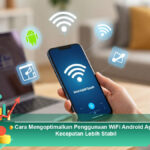 Cara-Mengoptimalkan-Penggunaan-WiFi-Android-Agar-Kecepatan-Lebih-Stabil