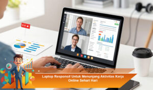 Laptop-Responsif-Untuk-Menunjang-Aktivitas-Kerja-Online-Sehari-Hari
