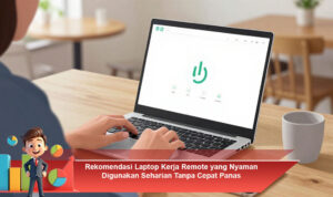 Rekomendasi-Laptop-Kerja-Remote-yang-Nyaman-Digunakan-Seharian-Tanpa-Cepat-Panas