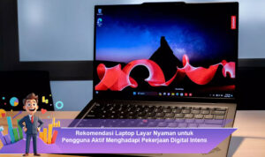 Rekomendasi-Laptop-Layar-Nyaman-untuk-Pengguna-Aktif-Menghadapi-Pekerjaan-Digital-Intens