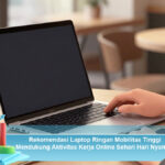 Rekomendasi-Laptop-Ringan-Mobilitas-Tinggi-Mendukung-Aktivitas-Kerja-Online-Sehari-Hari-Nyaman