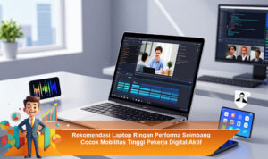 Rekomendasi-Laptop-Ringan-Performa-Seimbang-Cocok-Mobilitas-Tinggi-Pekerja-Digital-Aktif