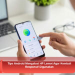 Tips-Android-Mengatasi-HP-Lemot-Agar-Kembali-Responsif-Digunakan