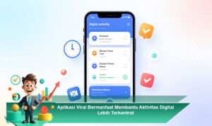 Aplikasi-Viral-Bermanfaat-Membantu-Aktivitas-Digital-Lebih-Terkontrol