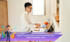 Aplikasi-Viral-Bermanfaat-Untuk-Mendukung-Postur-Tubuh-Saat-Bekerja-Lama