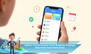 Aplikasi-Viral-Bermanfaat-Untuk-Mengelola-Pengingat-Obat-Harian-Tepat-Waktu-Aman