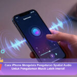 Cara-iPhone-Mengelola-Pengaturan-Spatial-Audio-Untuk-Pengalaman-Musik-Lebih-Imersif