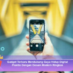 Gadget-Terbaru-Mendukung-Gaya-Hidup-Digital-Praktis-Dengan-Desain-Modern-Ringkas
