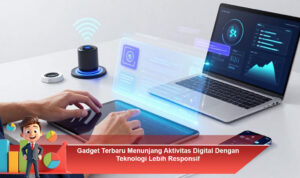 Gadget-Terbaru-Menunjang-Aktivitas-Digital-Dengan-Teknologi-Lebih-Responsif