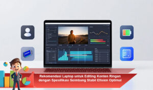 Rekomendasi-Laptop-untuk-Editing-Konten-Ringan-dengan-Spesifikasi-Seimbang-Stabil-Efisien-Optimal