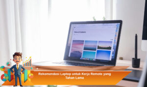 Rekomendasi-Laptop-untuk-Kerja-Remote-yang-Tahan-Lama