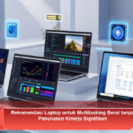 Rekomendasi-Laptop-untuk-Multitasking-Berat-tanpa-Penurunan-Kinerja-Signifikan