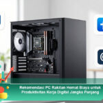 Rekomendasi-PC-Rakitan-Hemat-Biaya-untuk-Produktivitas-Kerja-Digital-Jangka-Panjang