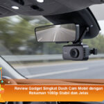 Review-Gadget-Singkat-Dash-Cam-Mobil-dengan-Rekaman-1080p-Stabil-dan-Jelas