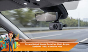 Review-Gadget-Singkat-Dash-Cam-Mobil-dengan-Rekaman-1080p-Stabil-dan-Jelas