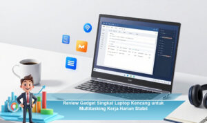 Review-Gadget-Singkat-Laptop-Kencang-untuk-Multitasking-Kerja-Harian-Stabil