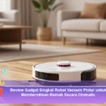 Review-Gadget-Singkat-Robot-Vacuum-Pintar-untuk-Membersihkan-Rumah-Secara-Otomatis