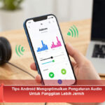 Tips-Android-Mengoptimalkan-Pengaturan-Audio-Untuk-Panggilan-Lebih-Jernih
